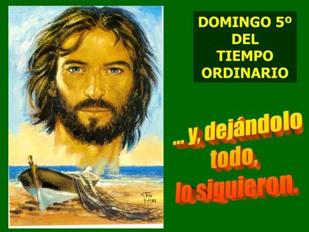 DOMINGO 5º DEL TIEMPO ORDINARIO A lo largo de la historia, Dios siempre llama y envía a personas para realizar sus planes. Las Lecturas bíblicas de hoy.