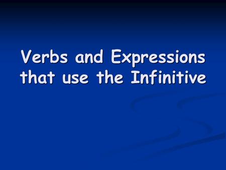 Verbs and Expressions that use the Infinitive. There are many verbs in Spanish that are commonly followed by the infinitive. There are many verbs in Spanish.