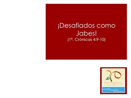 ¡Desafiados como Jabes! (1ª. Crónicas 4:9-10)