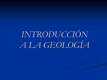 INTRODUCCIÓN A LA GEOLOGÍA