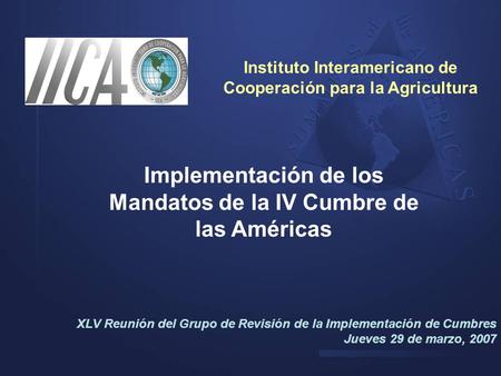Implementación de los Mandatos de la IV Cumbre de las Américas XLV Reunión del Grupo de Revisión de la Implementación de Cumbres Jueves 29 de marzo, 2007.