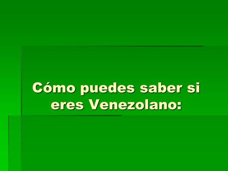 Cómo puedes saber si eres Venezolano:. Si alguna vez has sido golpeado con una chancleta.