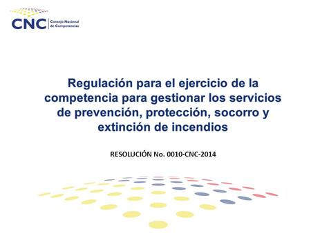 Regulación para el ejercicio de la competencia para gestionar los servicios de prevención, protección, socorro y extinción de incendios RESOLUCIÓN No.