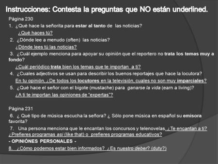 Página 230 1. ¿Qué hace la señorita para estar al tanto de las noticias? ¿Qué haces tú? 2. ¿Dónde lee a menudo (often) las noticias? ¿Dónde lees tú las.