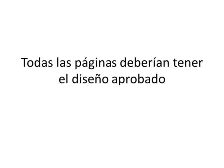 Todas las páginas deberían tener el diseño aprobado.