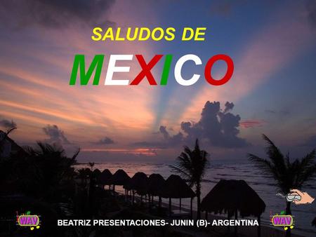 SALUDOS DE MEXICOMEXICO BEATRIZ PRESENTACIONES- JUNIN (B)- ARGENTINA.
