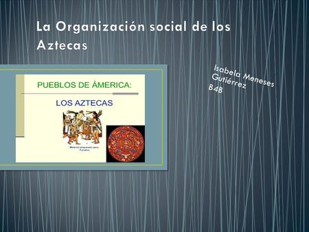 La Organización social de los Aztecas