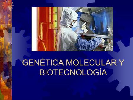 GENÉTICA MOLECULAR Y BIOTECNOLOGÍA. INTRODUCCIÓN  La biotecnología con frecuencia se considera como el milagro médico y económico de nuestro tiempo.