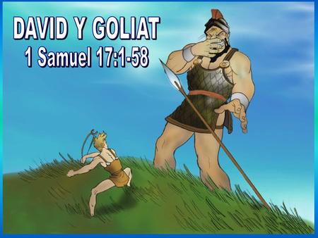 DAVID Y GOLIAT 1 Samuel 17:1-58.