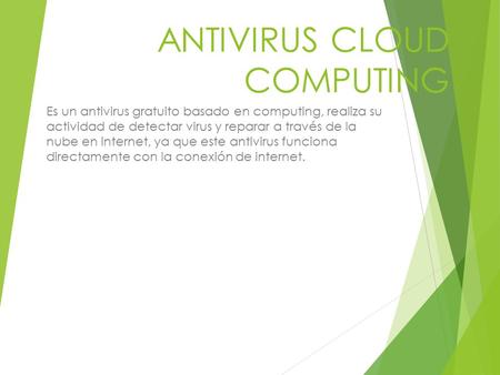 ANTIVIRUS CLOUD COMPUTING Es un antivirus gratuito basado en computing, realiza su actividad de detectar virus y reparar a través de la nube en internet,