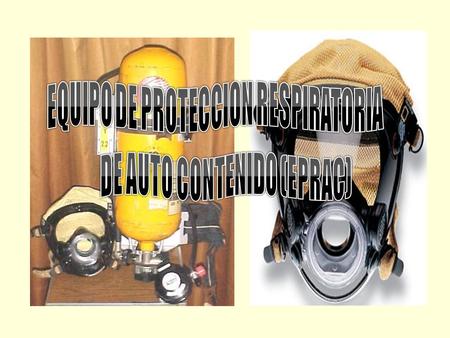 EQUIPO DE PROTECCION RESPIRATORIA DE AUTO CONTENIDO (EPRAC)