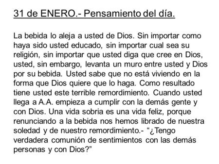 31 de ENERO.- Pensamiento del día. La bebida lo aleja a usted de Dios. Sin importar como haya sido usted educado, sin importar cual sea su religión, sin.