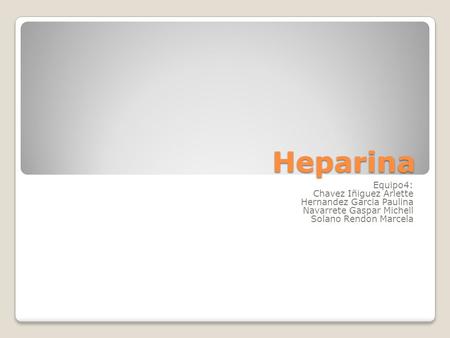 Heparina Equipo4: Chavez Iñiguez Arlette Hernandez Garcia Paulina