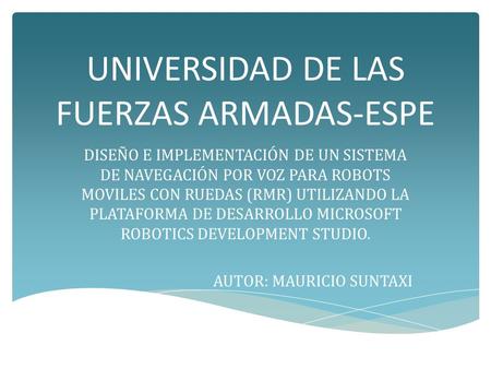 UNIVERSIDAD DE LAS FUERZAS ARMADAS-ESPE DISEÑO E IMPLEMENTACIÓN DE UN SISTEMA DE NAVEGACIÓN POR VOZ PARA ROBOTS MOVILES CON RUEDAS (RMR) UTILIZANDO LA.