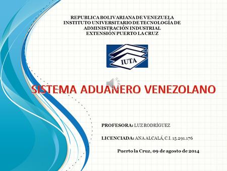 REPUBLICA BOLIVARIANA DE VENEZUELA INSTITUTO UNIVERSITARIO DE TECNOLOGÍA DE ADMINISTRACIÓN INDUSTRIAL EXTENSIÓN PUERTO LA CRUZ PROFESORA: LUZ RODRÍGUEZ.