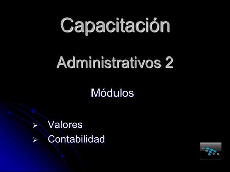 Capacitación Administrativos 2 Módulos  Valores  Contabilidad.