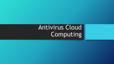 Antivirus Cloud Computing. Definición Antivirus Cloud Computing es un software de protección, que no consume muchos recursos y no necesita de un hardware.
