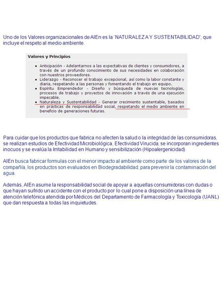 Uno de los Valores organizacionales de AlEn es la ‘NATURALEZ A Y SUSTENTABILIDAD', que incluye el respeto al medio ambiente. Para cuidar que los productos.