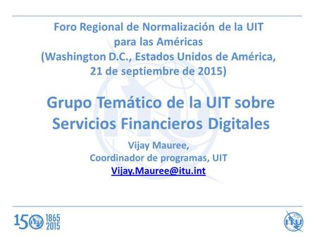 Grupo Temático de la UIT sobre Servicios Financieros Digitales Foro Regional de Normalización de la UIT para las Américas (Washington D.C., Estados Unidos.