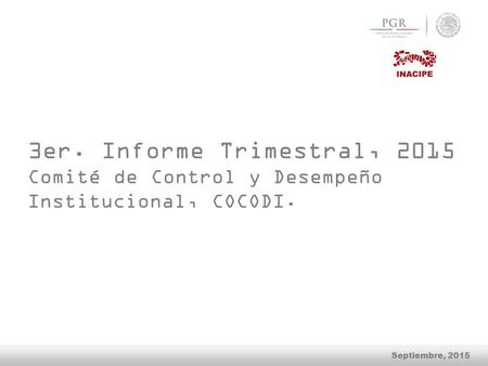 3er. Informe Trimestral, 2015 Comité de Control y Desempeño Institucional, COCODI. Septiembre, 2015.