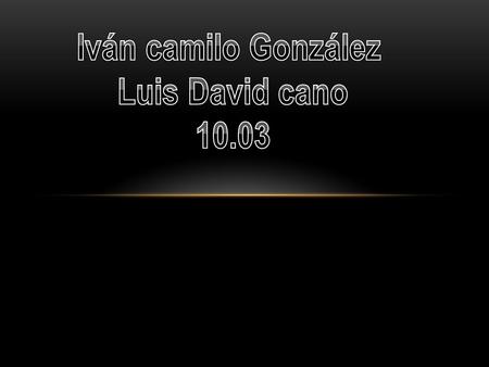 Iván camilo González Luis David cano 10.03.