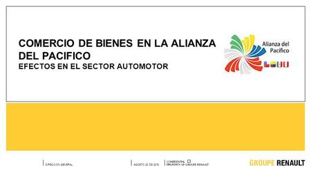 DIRECCION GENERALAGOSTO 20 DE 2015 COMERCIO DE BIENES EN LA ALIANZA DEL PACIFICO EFECTOS EN EL SECTOR AUTOMOTOR.