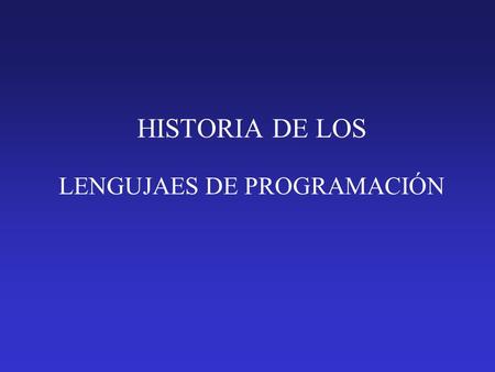 HISTORIA DE LOS LENGUJAES DE PROGRAMACIÓN. 1950-1955 HARDWARE: Computadoras primivas en programación MÉTODOS: Subprogramas Estructuras de datos Posibilidad.