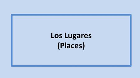 Los Lugares (Places). la biblioteca 3 la casa la casa de _____.