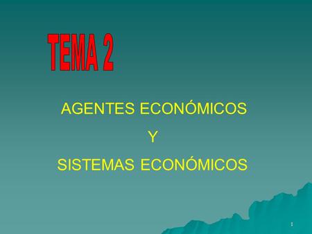 TEMA 2 AGENTES ECONÓMICOS Y SISTEMAS ECONÓMICOS.