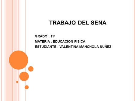 TRABAJO DEL SENA GRADO : 11º MATERIA : EDUCACION FISICA ESTUDIANTE : VALENTINA MANCHOLA NUÑEZ.