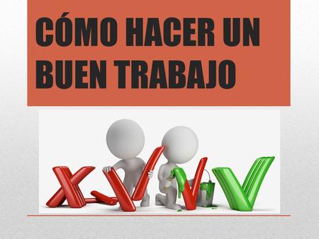 CÓMO HACER UN BUEN TRABAJO