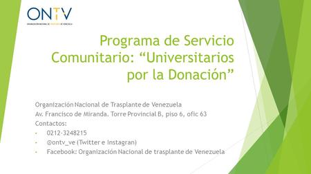 Programa de Servicio Comunitario: “Universitarios por la Donación” Organización Nacional de Trasplante de Venezuela Av. Francisco de Miranda. Torre Provincial.