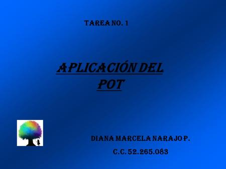 Tarea No. 1 Aplicación del POT Diana marcela narajo p. c.c. 52.265.083.