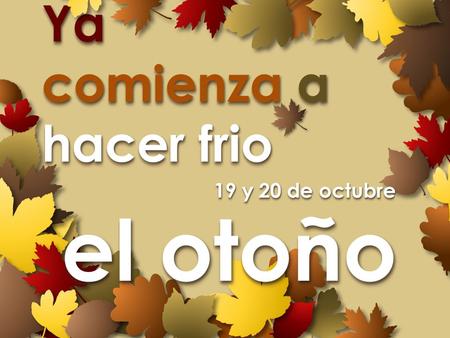 El otoño Ya comienza a hacer frio 19 y 20 de octubre.