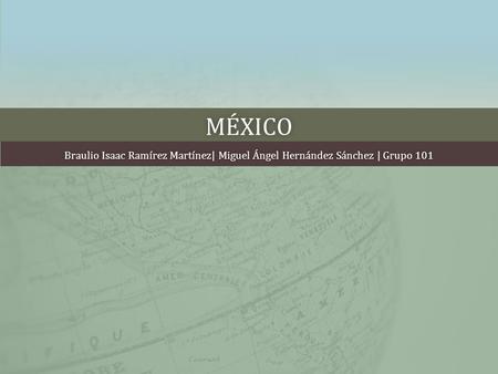 México Braulio Isaac Ramírez Martínez| Miguel Ángel Hernández Sánchez | Grupo 101.