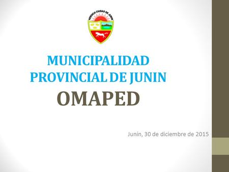 MUNICIPALIDAD PROVINCIAL DE JUNIN OMAPED Junín, 30 de diciembre de 2015.