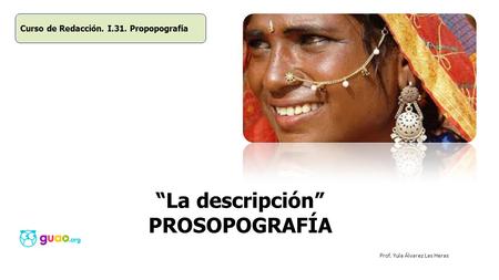 “La descripción” PROSOPOGRAFÍA Curso de Redacción. I.31. Propopografía Prof. Yula Álvarez Las Heras.