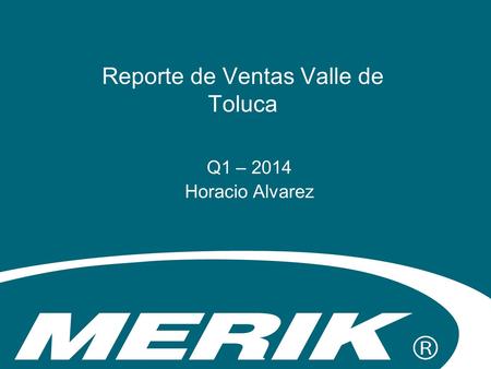 Reporte de Ventas Valle de Toluca Q1 – 2014 Horacio Alvarez.