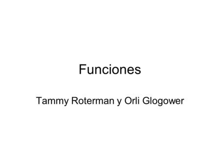 Funciones Tammy Roterman y Orli Glogower. Función Es una relación entre un conjunto dado X (el dominio) y otro conjunto de elementos Y (el codominio)