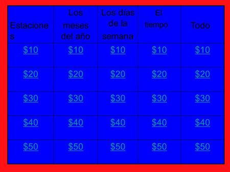Estacione s Los meses del año Los días de la semana El tiempo Todo $10 $20 $30 $40 $50.