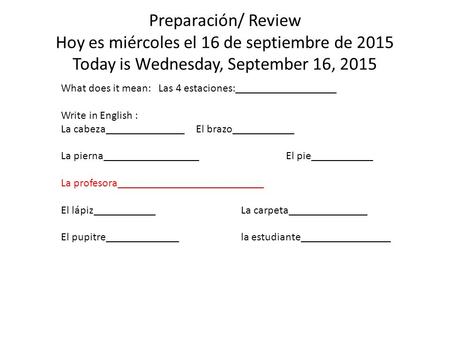 Preparación/ Review Hoy es miércoles el 16 de septiembre de 2015 Today is Wednesday, September 16, 2015 What does it mean: Las 4 estaciones:__________________.