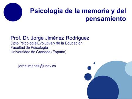 Prof. Dr. Jorge Jiménez Rodríguez Dpto Psicología Evolutiva y de la Educación Facultad de Psicología Universidad de Granada (España) Psicología de la memoria.