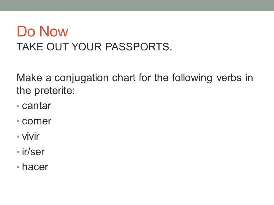 For this reason, graphs are often used in newspapers, magazines and businesses . Do Now Take Out Your Passports Make A Conjugation Chart For The Following Verbs In The Preterite Cantar Comer Vivir Ir Ser Hacer Ppt Descargar