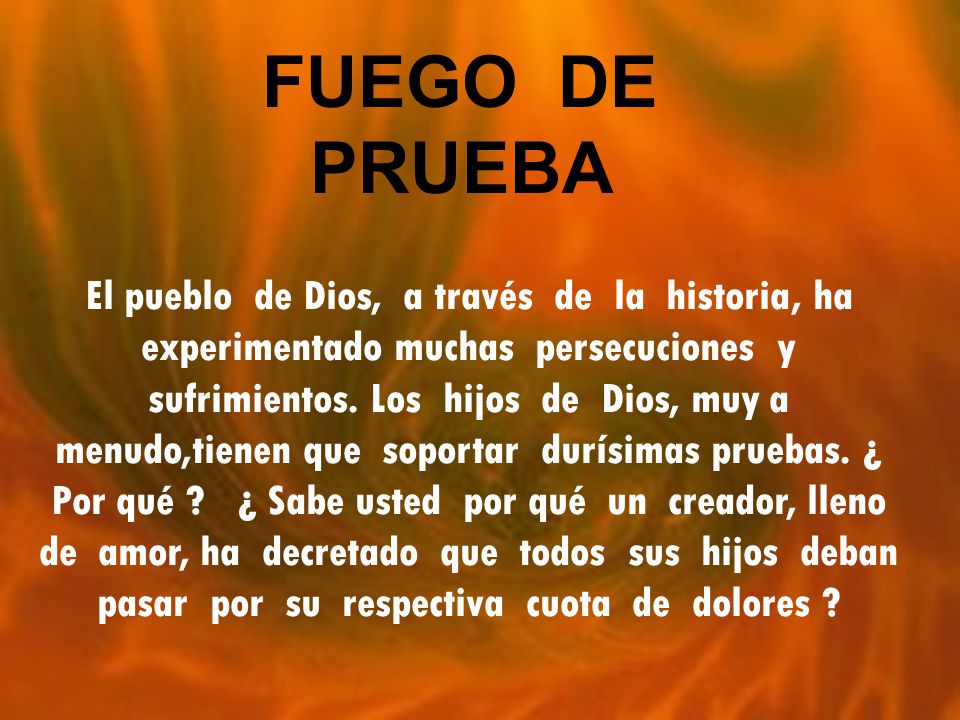 Fuego De Prueba El Pueblo De Dios A Través De La Historia Ha Experimentado Muchas Persecuciones Y Sufrimientos Los Hijos De Dios Muy Ppt Descargar