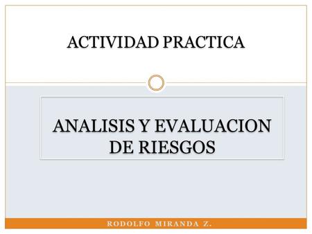 ACTIVIDAD PRACTICA ANALISIS Y EVALUACION DE RIESGOS Rodolfo Miranda Z.
