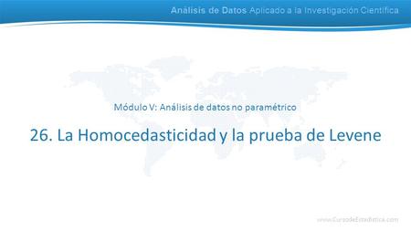 26. La Homocedasticidad y la prueba de Levene