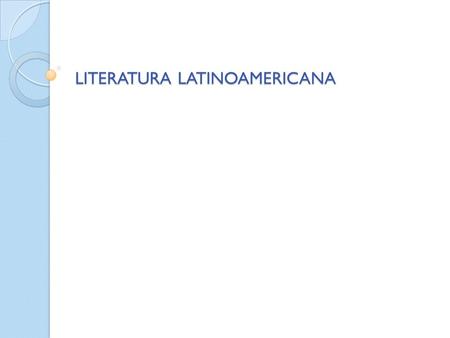 LITERATURA LATINOAMERICANA. La herencia de las letras hispánicas, no empieza después del descubrimiento. Las civilizaciones descubiertas y denominadas.