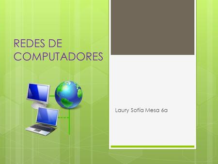 REDES DE COMPUTADORES Laury Sofía Mesa 6a. Definicion:  es un conjunto de equipos informáticos conectados entre sí por medio de dispositivos físicos.