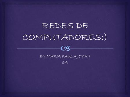 BY:MARIA PAULA JOYA:) 6A.   Una red de computadoras, también llamada red de ordenadores, red de comunicaciones de datos o red informática. DEFINICION:)