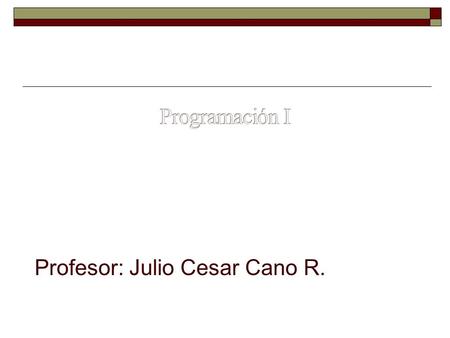 Profesor: Julio Cesar Cano R..  Nombre completo  Algo personal de usted  A que se dedica o que hace además de estudiar  Porque esta en el programa.